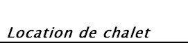 Location de chalet